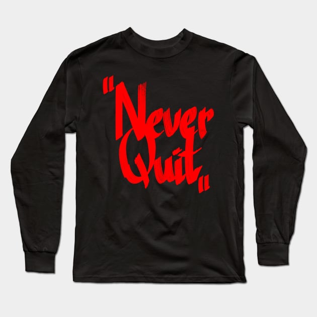 Never Quit Long Sleeve T-Shirt by portraiteam